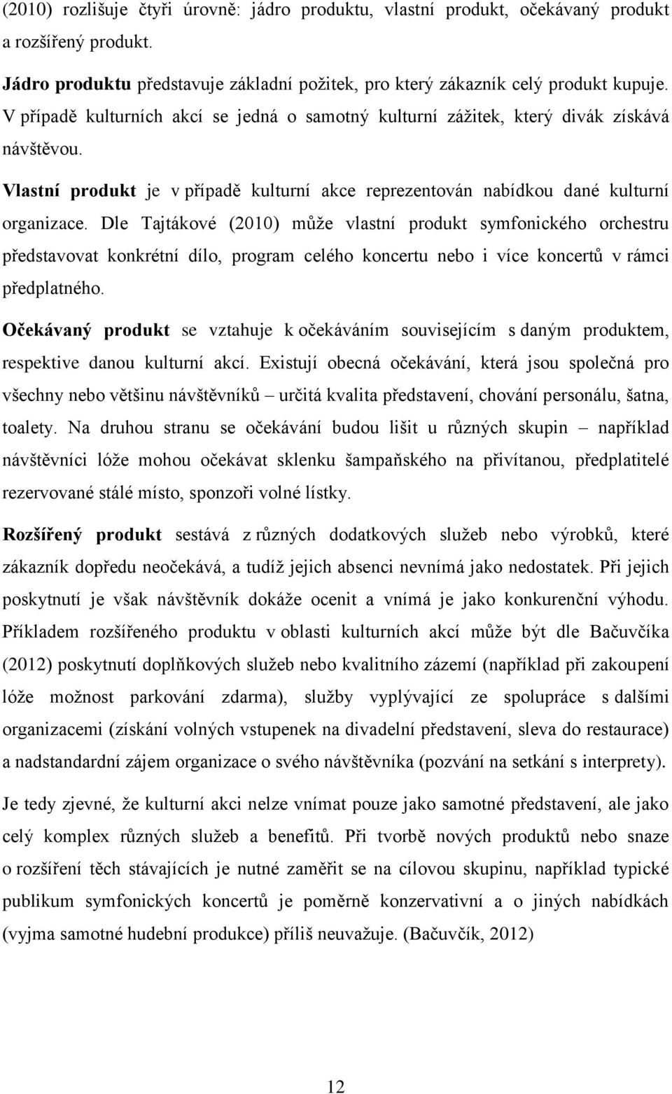 Dle Tajtákové (2010) můţe vlastní produkt symfonického orchestru představovat konkrétní dílo, program celého koncertu nebo i více koncertů v rámci předplatného.