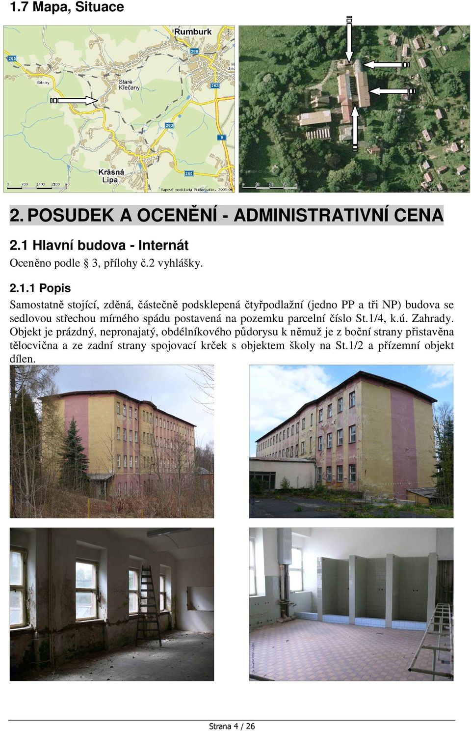 spádu postavená na pozemku parcelní číslo St.1/4, k.ú. Zahrady.