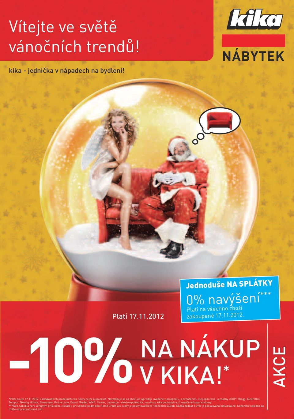 , Blogg, Austroflex, Tempur, Now by Hülsta, Stressless, Grüne Linie, Esprit, Riedel, WMF, Fissler, Leonardo, elektrospotřebiče, na nákup kika poukázek a již uzavřené kupní smlouvy.
