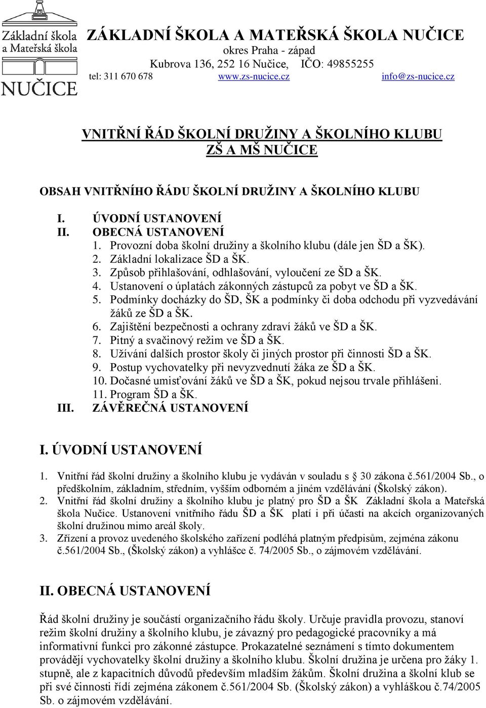 Způsob přihlašování, odhlašování, vyloučení ze ŠD a ŠK. 4. Ustanovení o úplatách zákonných zástupců za pobyt ve ŠD a ŠK. 5.