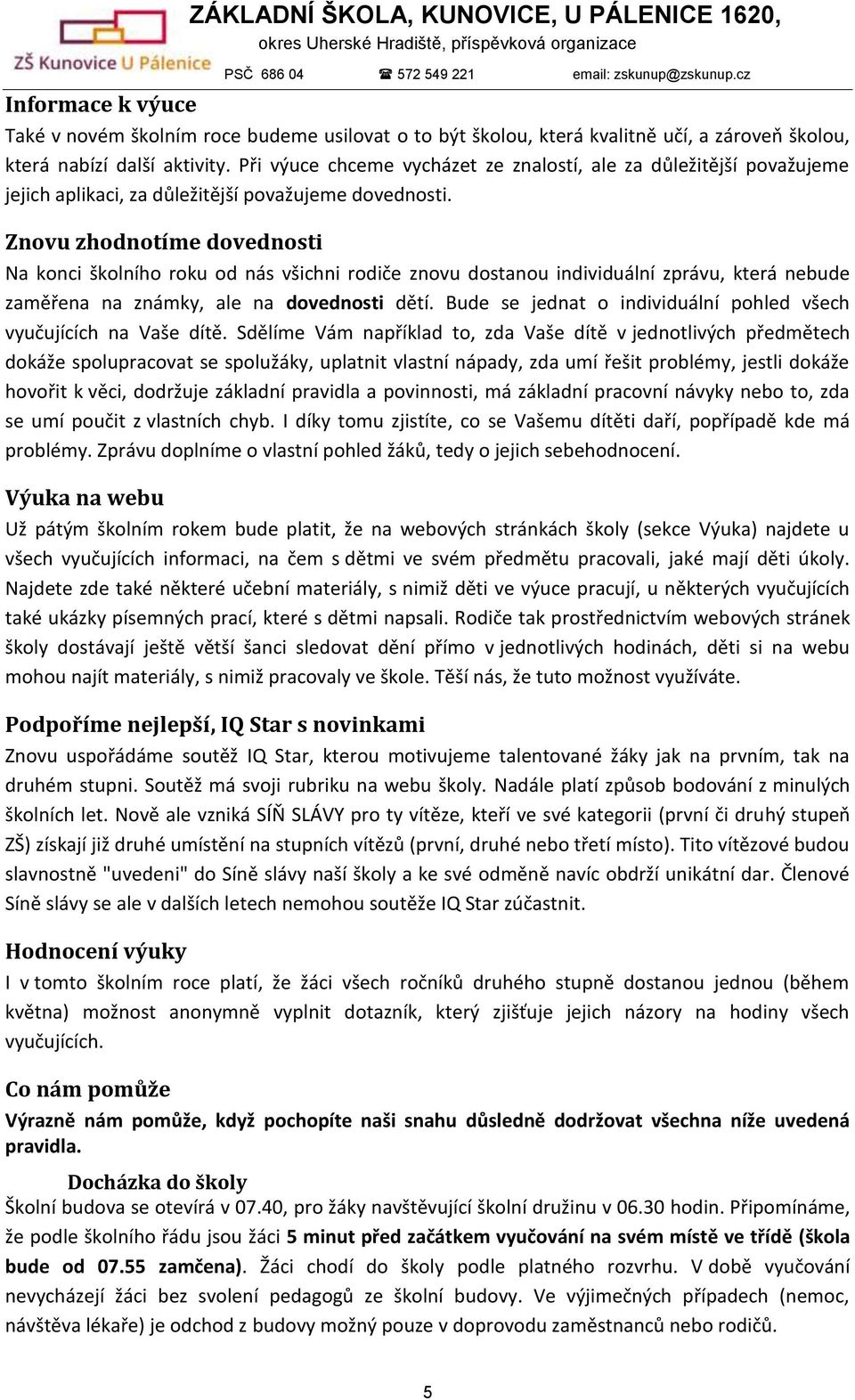 Znovu zhodnotíme dovednosti Na konci školního roku od nás všichni rodiče znovu dostanou individuální zprávu, která nebude zaměřena na známky, ale na dovednosti dětí.