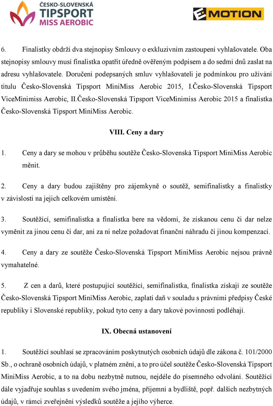 Doručení podepsaných smluv vyhlašovateli je podmínkou pro užívání titulu Česko-Slovenská Tipsport MiniMiss Aerobic 2015, I.Česko-Slovenská Tipsport ViceMinimiss Aerobic, II.