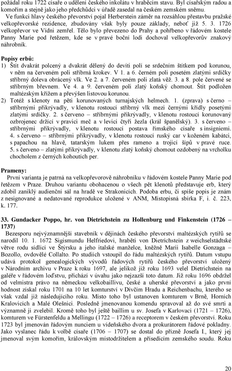 Tělo bylo převezeno do Prahy a pohřbeno v řádovém kostele Panny Marie pod řetězem, kde se v pravé boční lodi dochoval velkopřevorův znakový náhrobník.