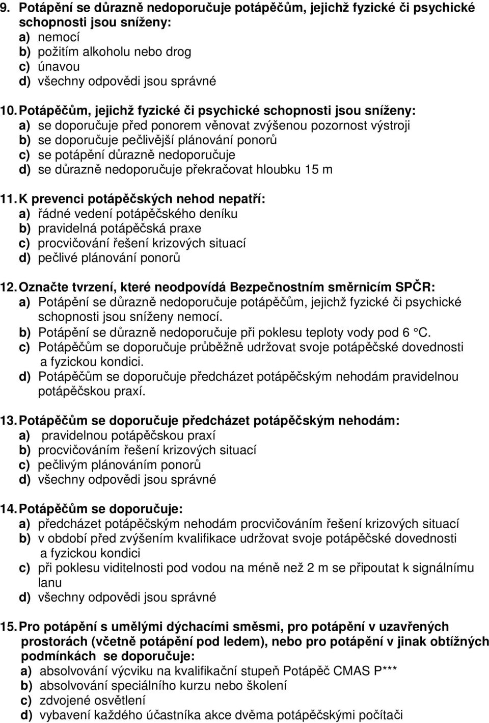 nedoporučuje d) se důrazně nedoporučuje překračovat hloubku 15 m 11.