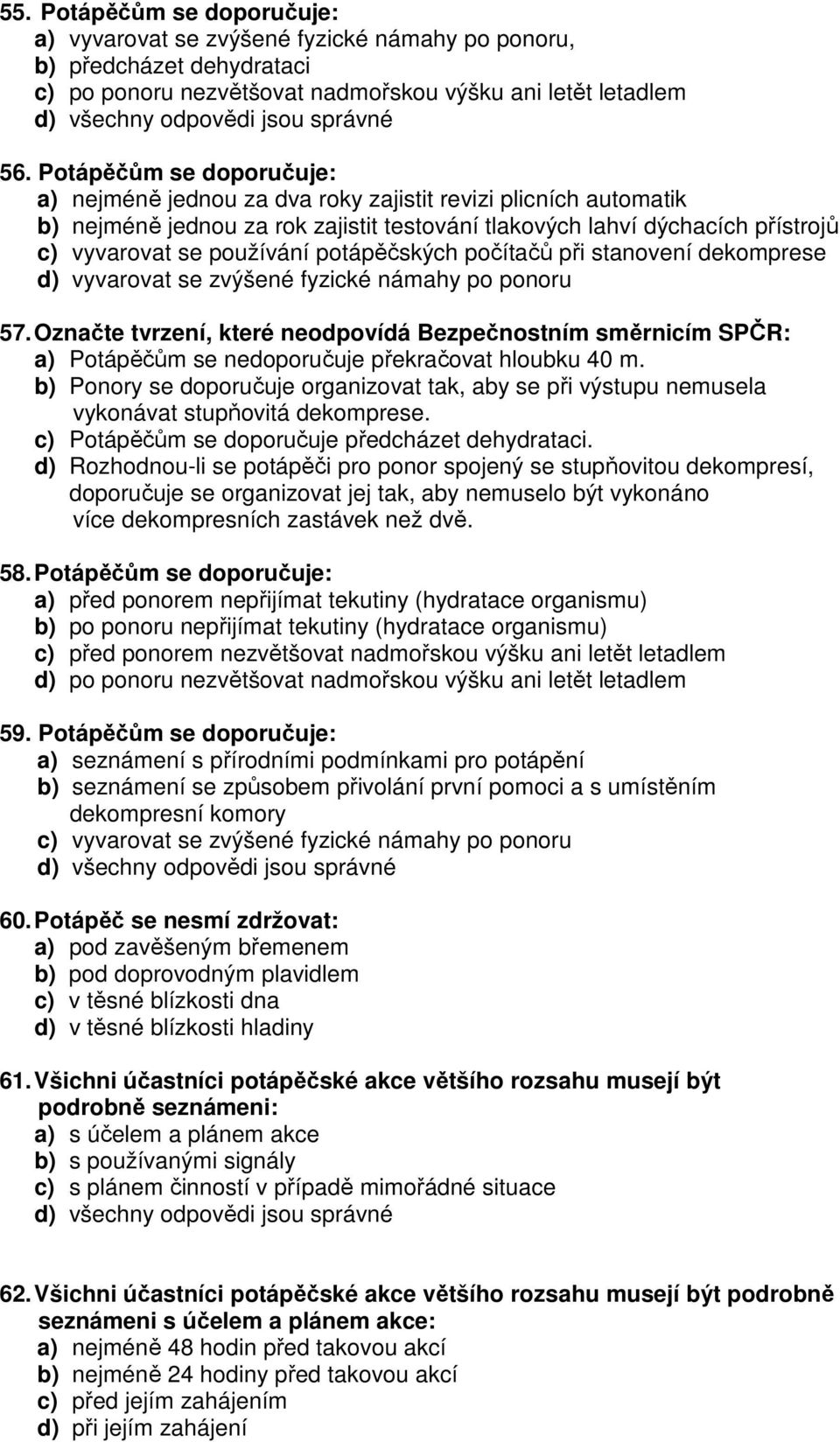 potápěčských počítačů při stanovení dekomprese d) vyvarovat se zvýšené fyzické námahy po ponoru 57.