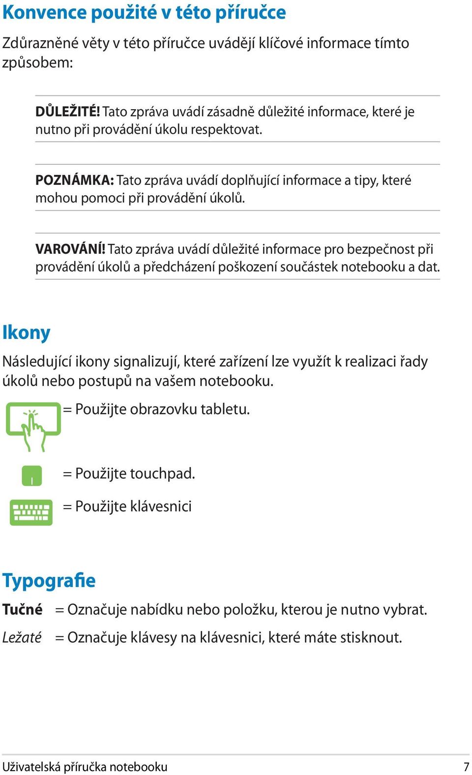 Tato zpráva uvádí důležité informace pro bezpečnost při provádění úkolů a předcházení poškození součástek notebooku a dat.