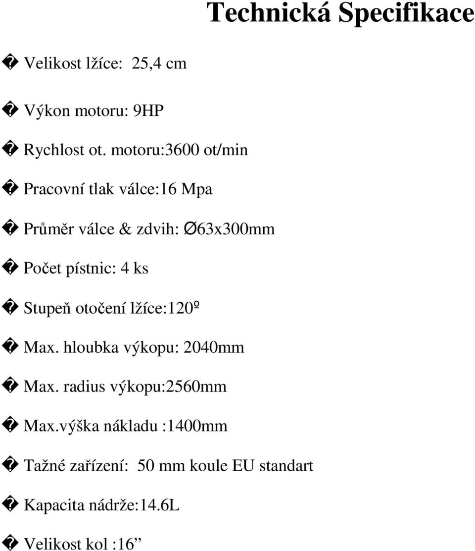 pístnic: ks Stupeň otočení lžíce:0º Max. hloubka výkopu: 00mm Max.