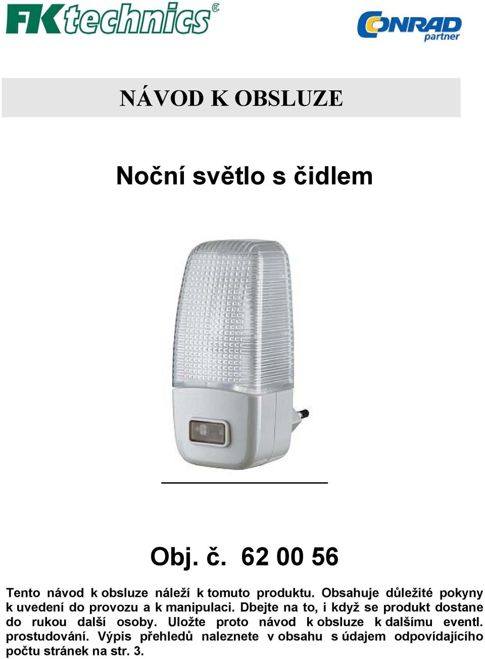 Dbejte na to, i když se produkt dostane do rukou další osoby.