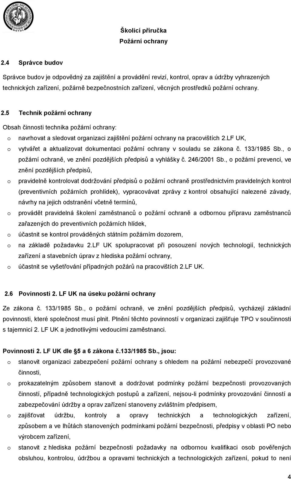 5 Technik pžární chrany Obsah činnsti technika pžární chrany: navrhvat a sledvat rganizaci zajištění pžární chrany na pracvištích 2.