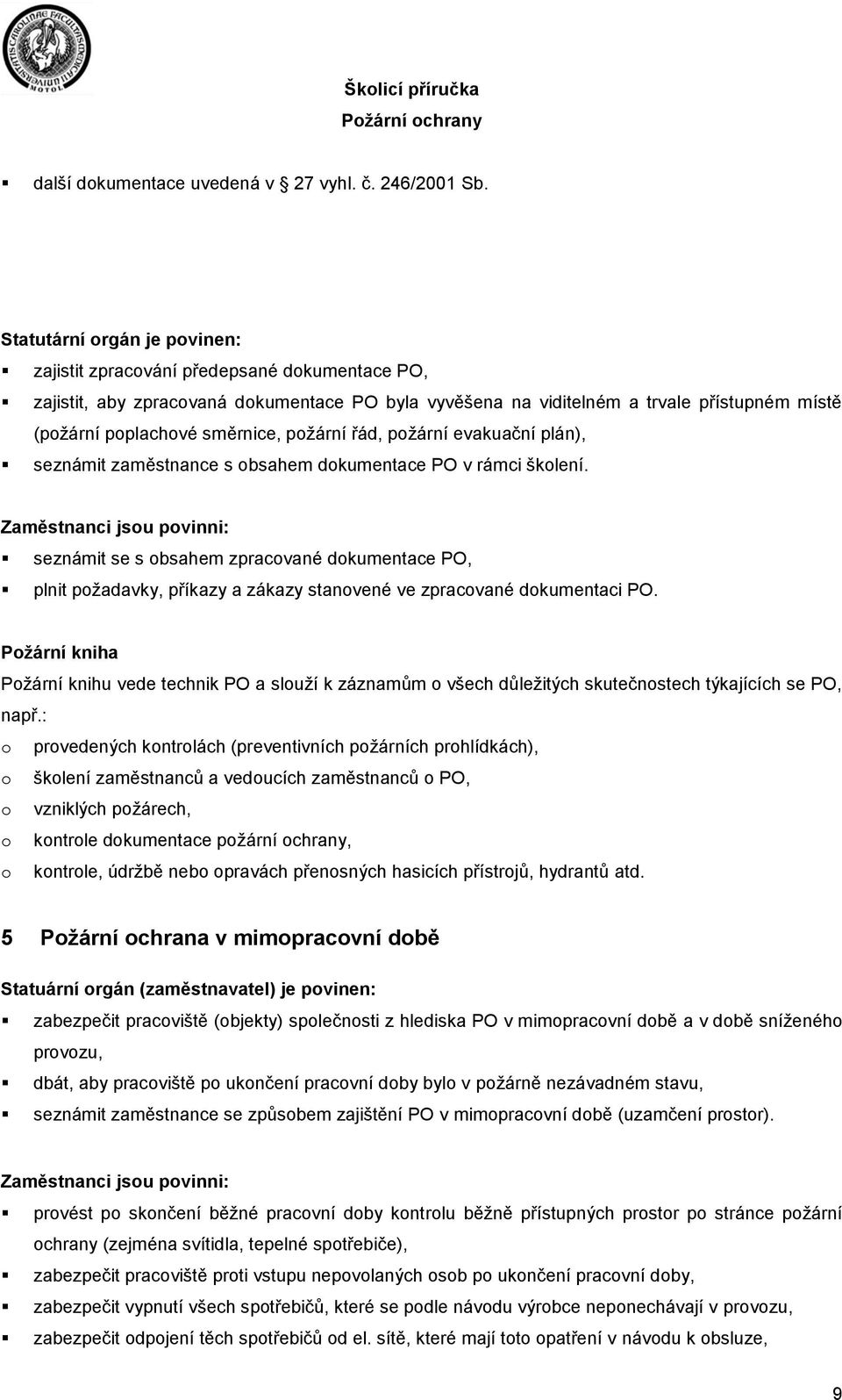 řád, pžární evakuační plán), seznámit zaměstnance s bsahem dkumentace PO v rámci šklení.