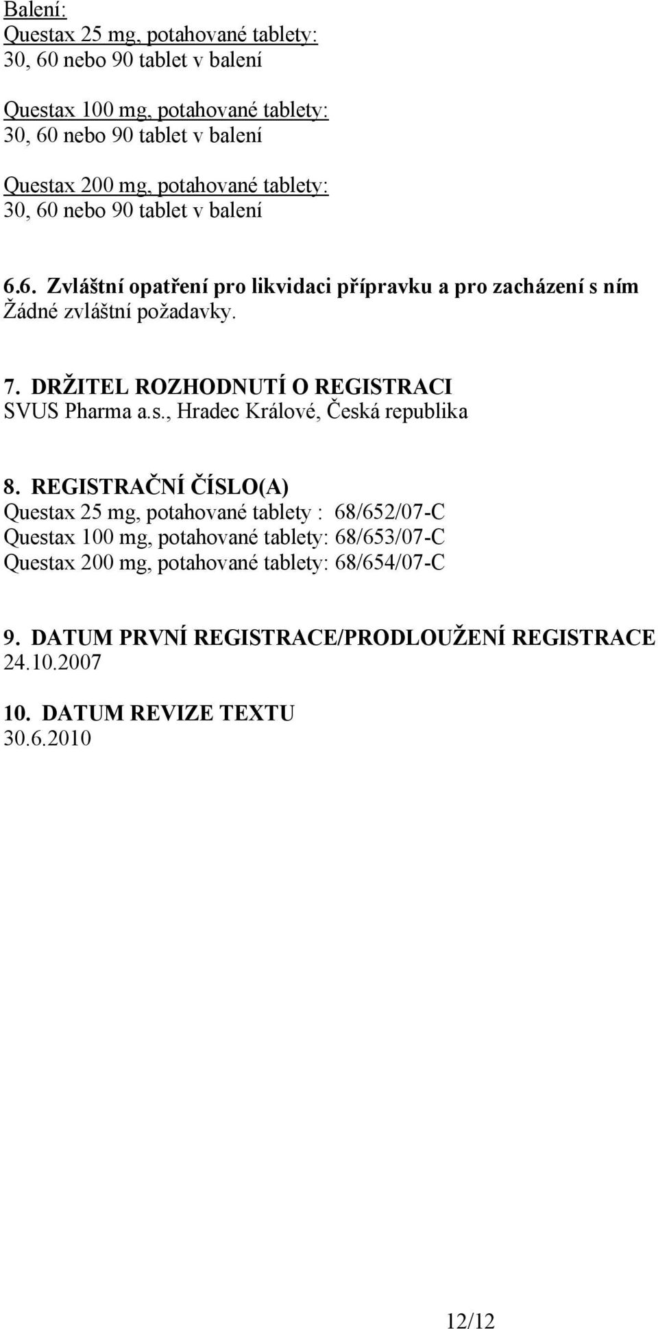 DRŽITEL ROZHODNUTÍ O REGISTRACI SVUS Pharma a.s., Hradec Králové, Česká republika 8.