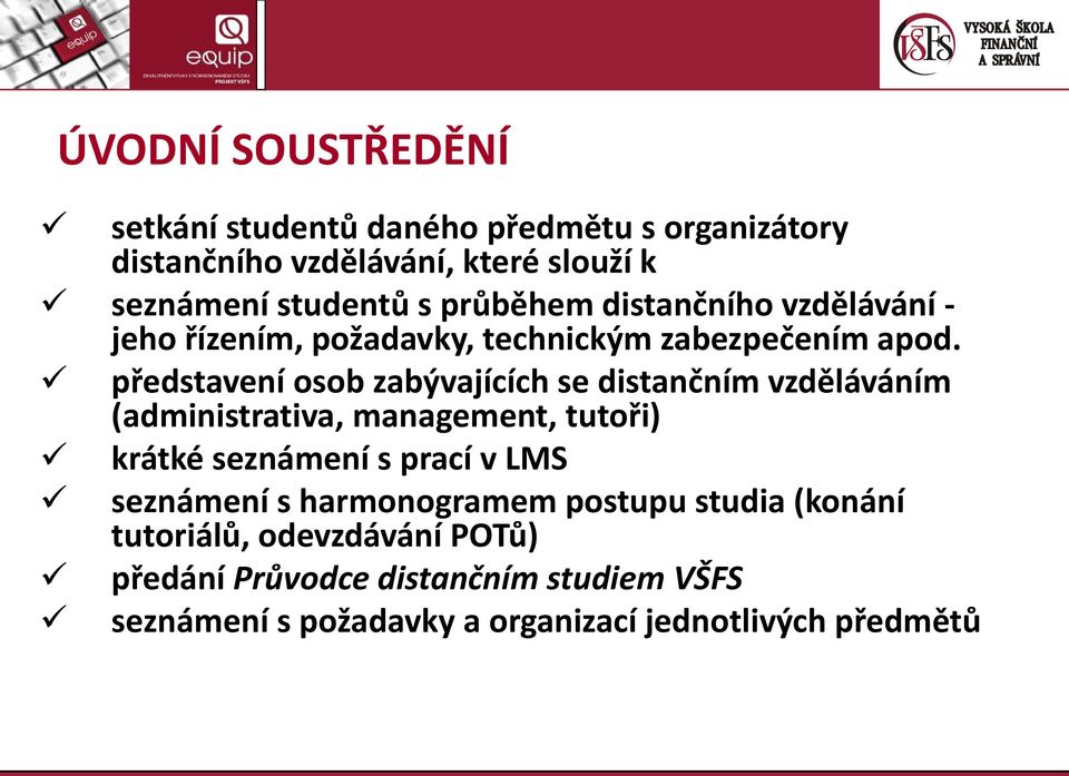 představení osob zabývajících se distančním vzděláváním (administrativa, management, tutoři) krátké seznámení s prací v LMS