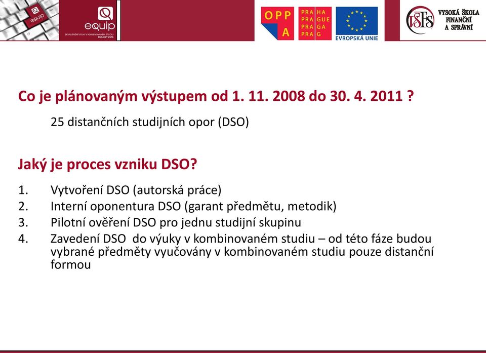 Vytvoření DSO (autorská práce) 2. Interní oponentura DSO (garant předmětu, metodik) 3.