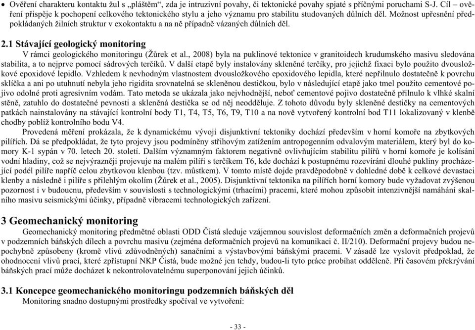 Možnost up esn ní p edpokládaných žilních struktur v exokontaktu a na n p ípadn vázaných d lních d l. 2.1 Stávající geologický monitoring V rámci geologického monitoringu (Ž rek et al.