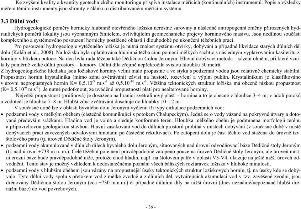 3 D lní vody Hydrogeologické pom ry hornicky hlubinn otev eného ložiska nerostné suroviny a následné antropogenní zm ny p irozených hydraulických pom r lokality jsou významným initelem, ovliv ujícím