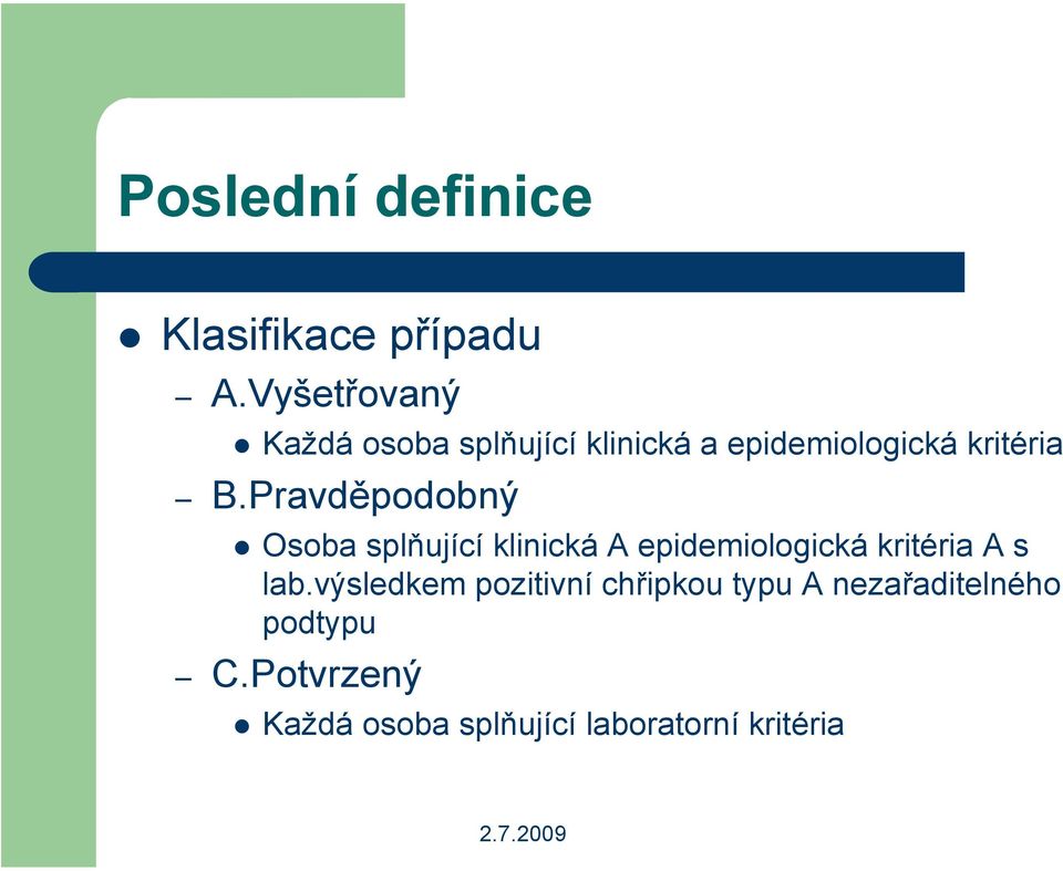 Osoba splňující klinická A epidemiologická kritéria A s lab.