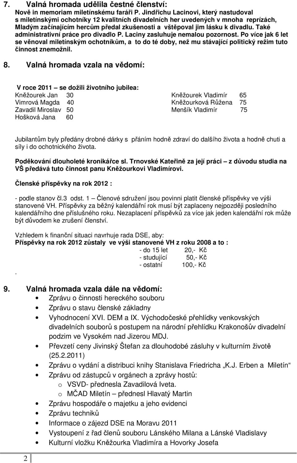 Také administrativní práce pro divadlo P. Laciny zasluhuje nemalou pozornost.