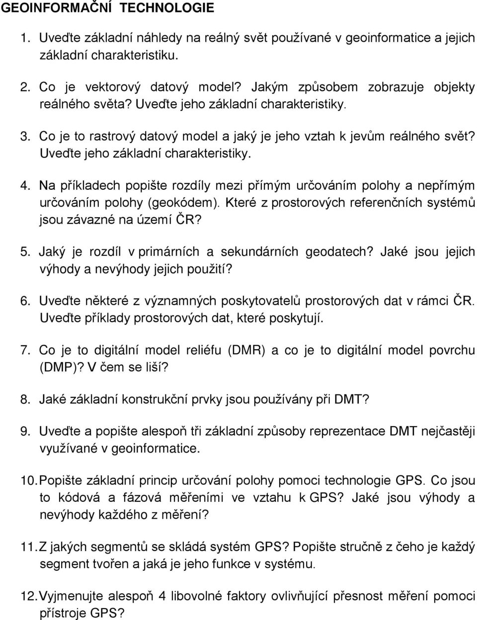 Uveďte jeho základní charakteristiky. 4. Na příkladech popište rozdíly mezi přímým určováním polohy a nepřímým určováním polohy (geokódem).