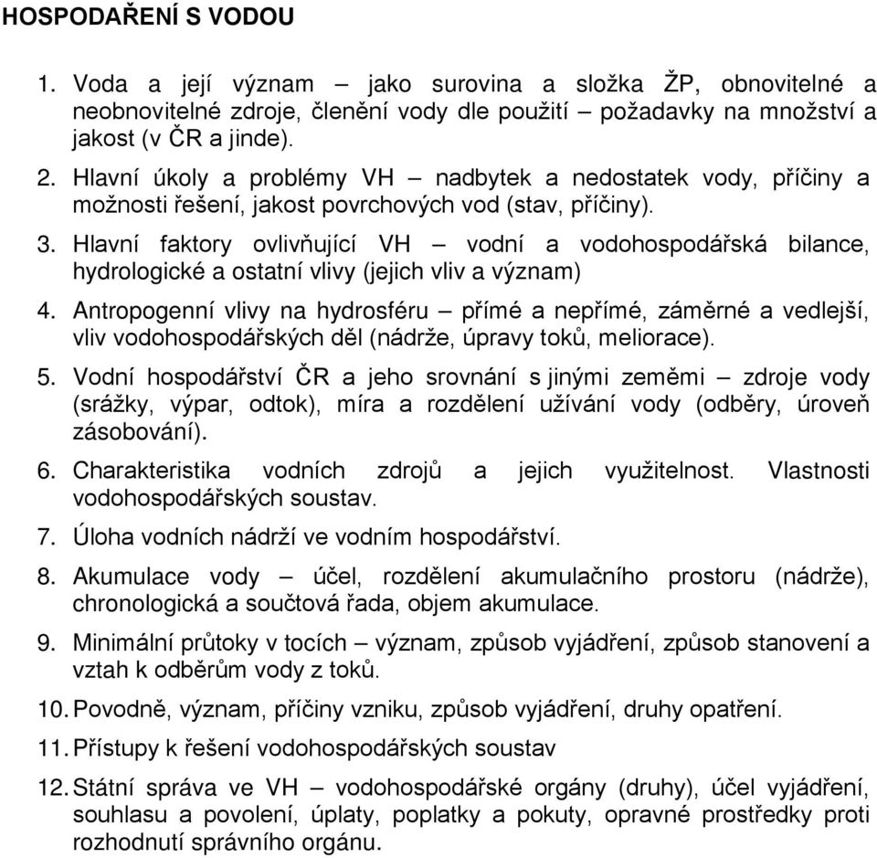 Hlavní faktory ovlivňující VH vodní a vodohospodářská bilance, hydrologické a ostatní vlivy (jejich vliv a význam) 4.