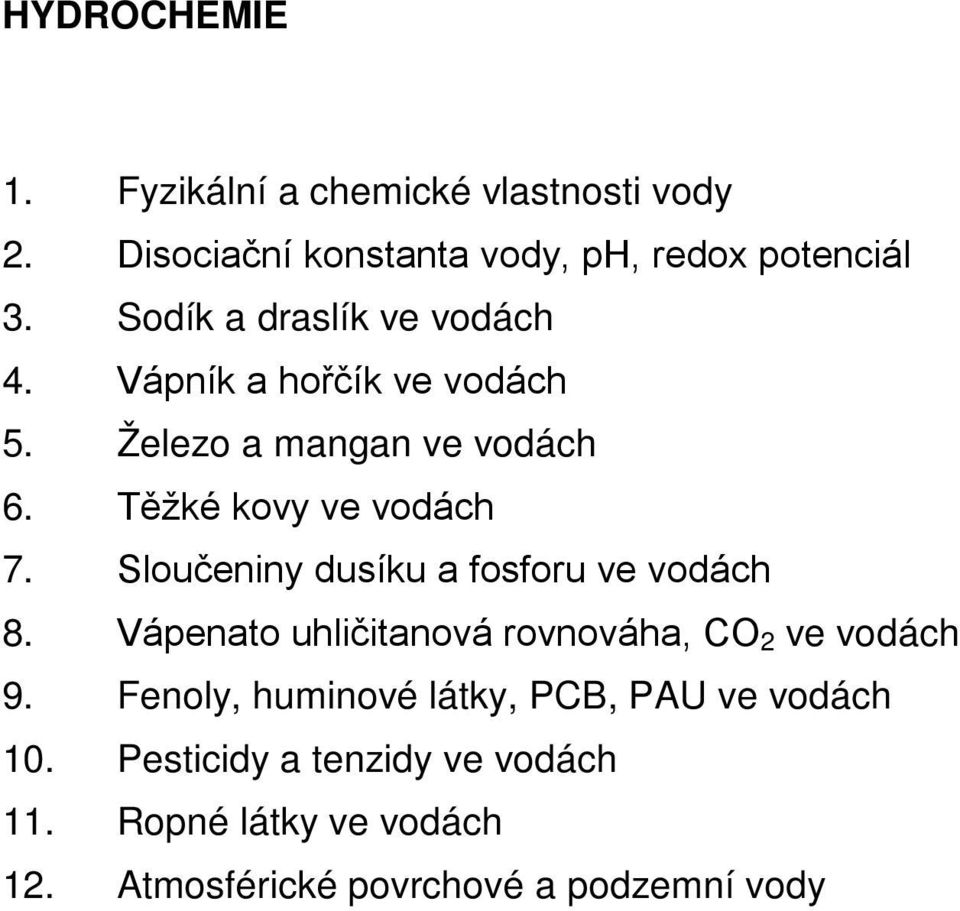 Sloučeniny dusíku a fosforu ve vodách 8. Vápenato uhličitanová rovnováha, CO 2 ve vodách 9.