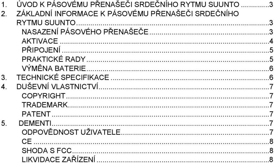 ..3 AKTIVACE...4 PŘIPOJENÍ...5 PRAKTICKÉ RADY...5 VÝMĚNA BATERIE...6 3. TECHNICKÉ SPECIFIKACE...6 4.