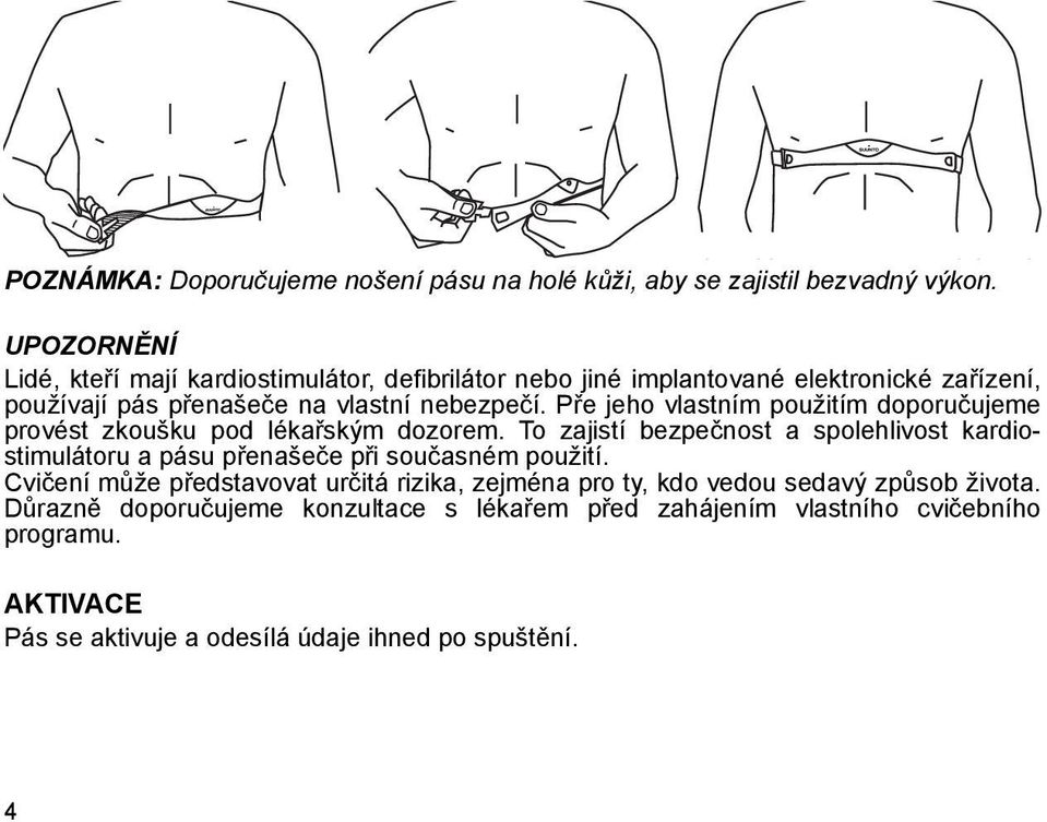 Pře jeho vlastním použitím doporučujeme provést zkoušku pod lékařským dozorem.