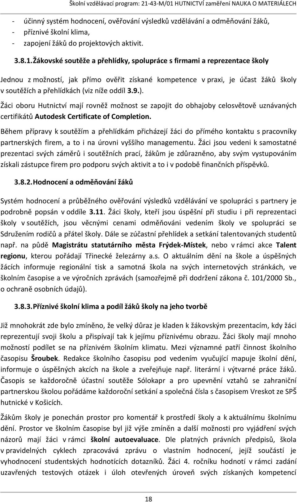 9.). Žáci oboru Hutnictví mají rovněž možnost se zapojit do obhajoby celosvětově uznávaných certifikátů Autodesk Certificate of Completion.