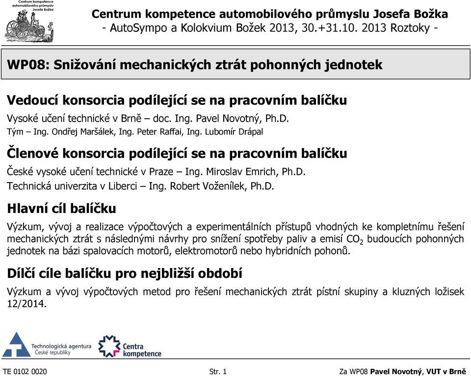 ápal Členové konsorcia podílející se na pracovním balíčku České vysoké učení technické v Praze Ing. Miroslav Emrich, Ph.D.