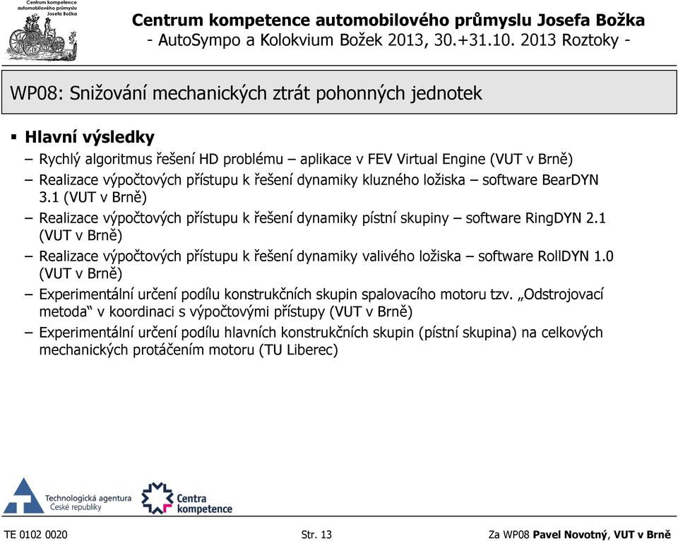 1 (VUT v Brně) Realizace výpočtových přístupu k řešení dynamiky valivého ložiska software RollDYN 1.