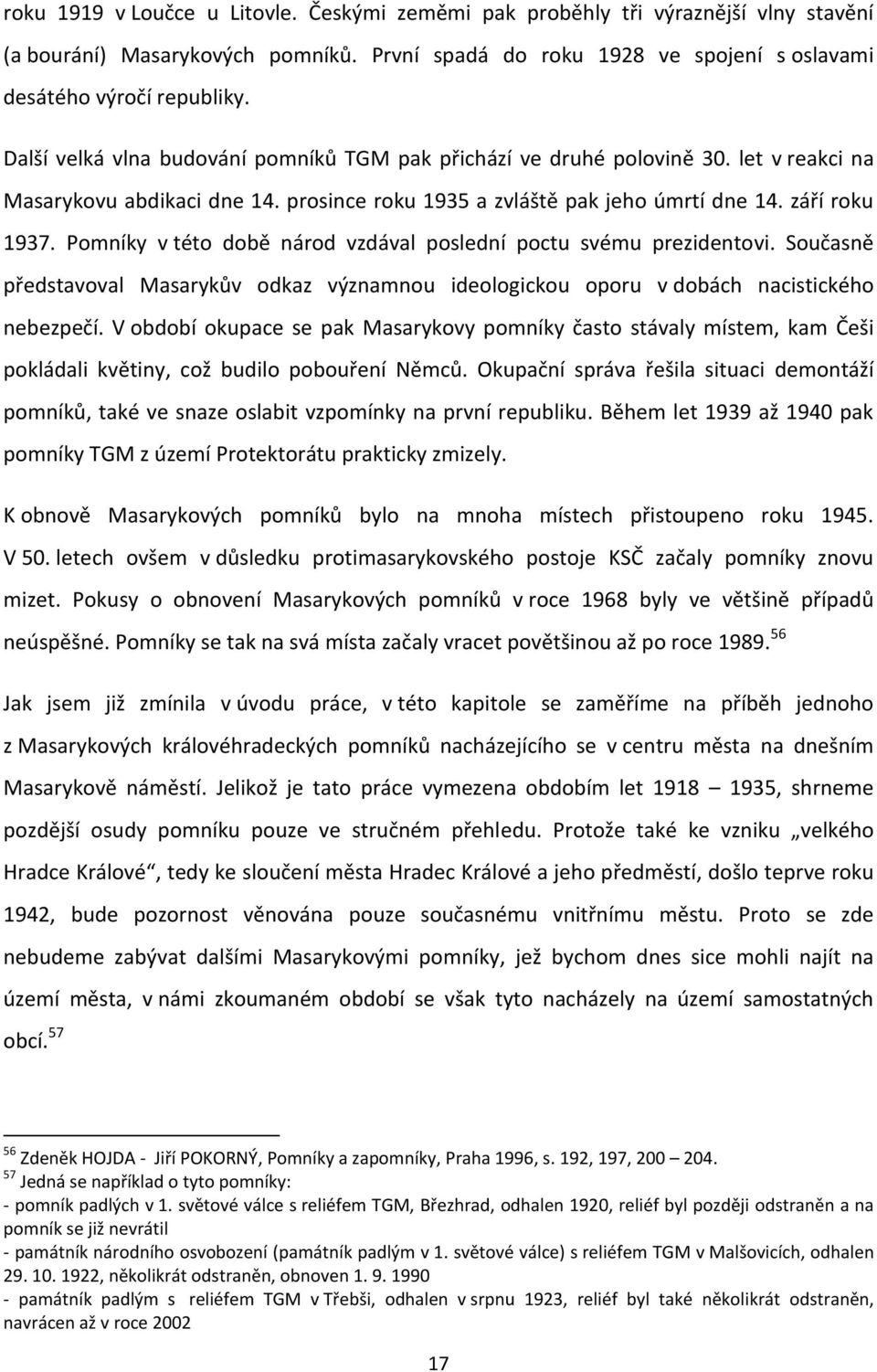 Pomníky v této době národ vzdával poslední poctu svému prezidentovi. Současně představoval Masarykův odkaz významnou ideologickou oporu v dobách nacistického nebezpečí.