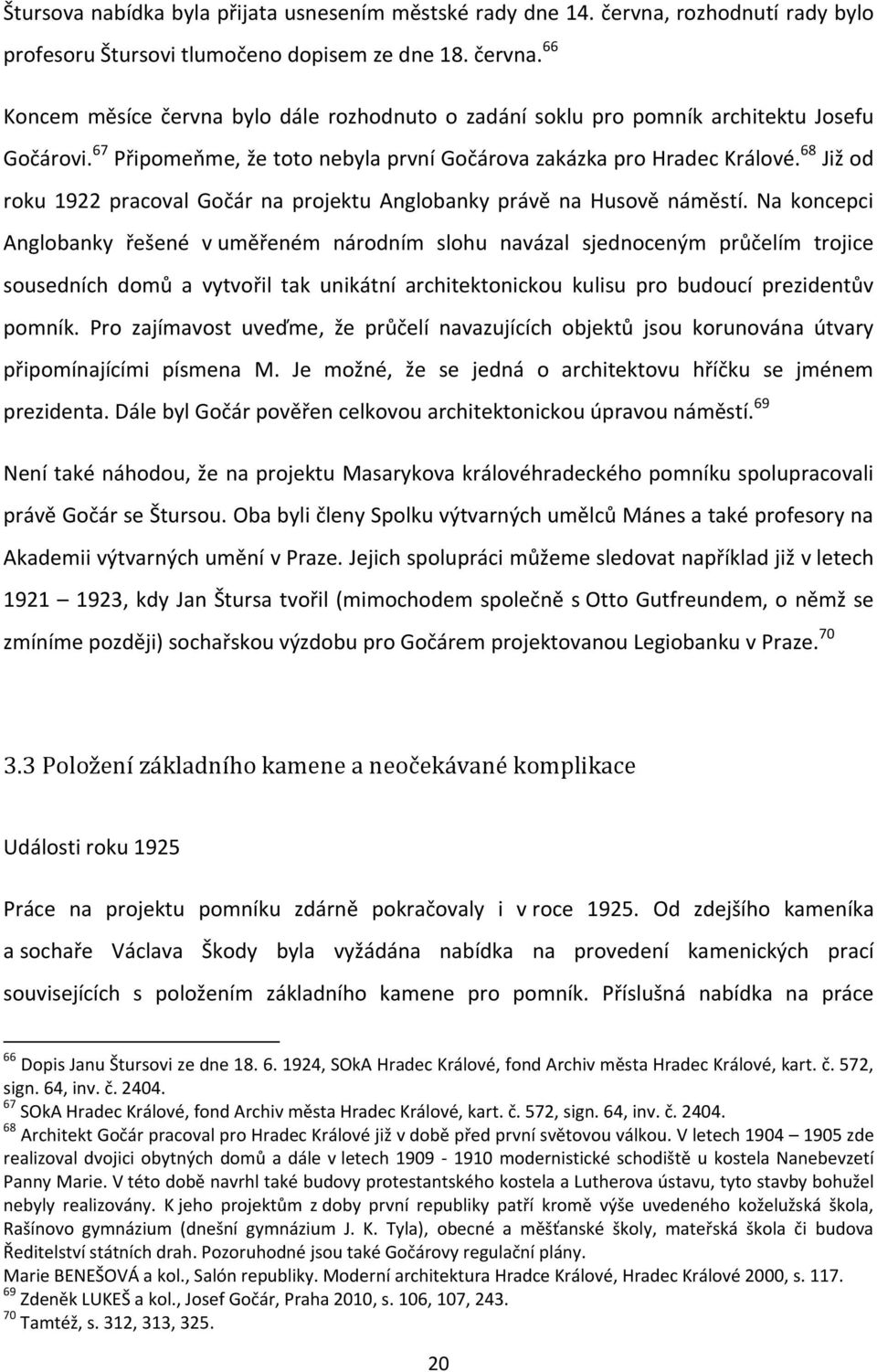 Na koncepci Anglobanky řešené v uměřeném národním slohu navázal sjednoceným průčelím trojice sousedních domů a vytvořil tak unikátní architektonickou kulisu pro budoucí prezidentův pomník.