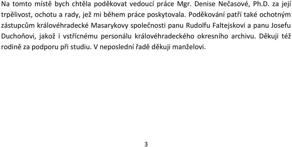 Poděkování patří také ochotným zástupcům královéhradecké Masarykovy společnosti panu Rudolfu Faltejskovi