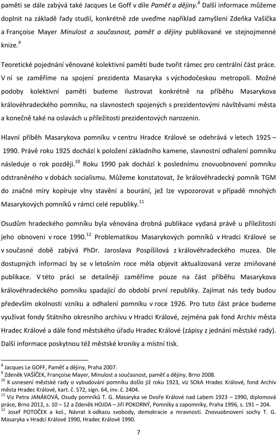 knize. 9 Teoretické pojednání věnované kolektivní paměti bude tvořit rámec pro centrální část práce. V ní se zaměříme na spojení prezidenta Masaryka s východočeskou metropolí.