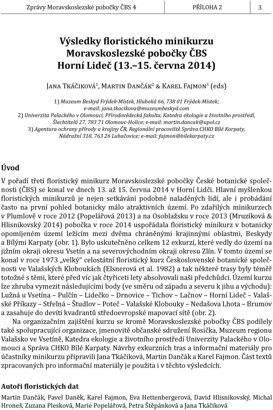 com 2) Univerzita Palackého v Olomouci, Přírodovědecká fakulta, Katedra ekologie a životního prostředí, Šlechtitelů 27, 783 71 Olomouc-Holice; e-mail: martin.dancak@upol.