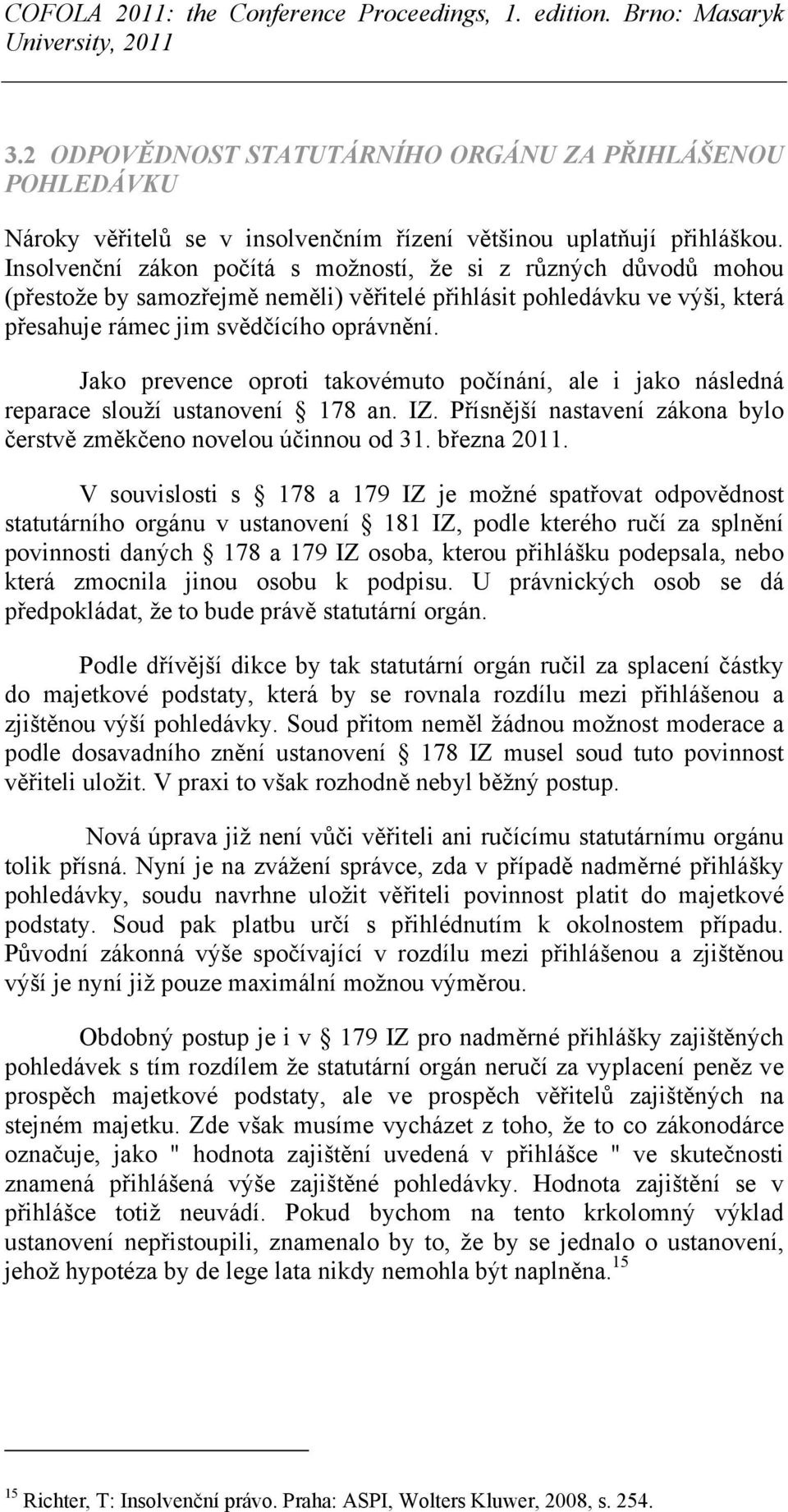 Jako prevence oproti takovémuto počínání, ale i jako následná reparace slouží ustanovení 178 an. IZ. Přísnější nastavení zákona bylo čerstvě změkčeno novelou účinnou od 31. března 2011.