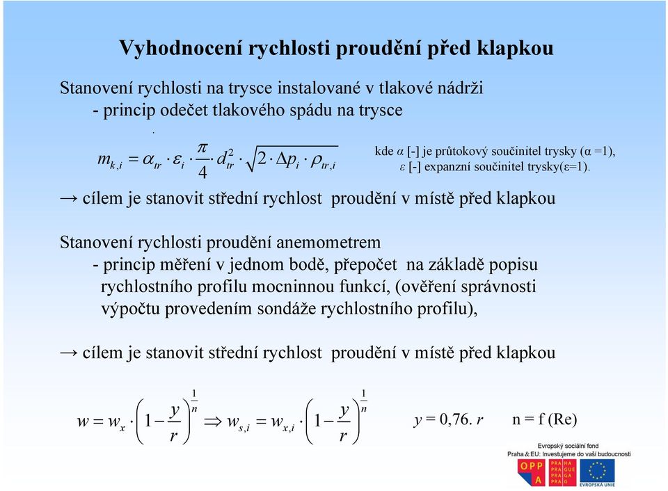 Stanovení rychlosti proudění anemometrem princip měření v jednom bodě, přepočet na základě popisu rychlostního profilu mocninnou funkcí, (ověření správnosti výpočtu