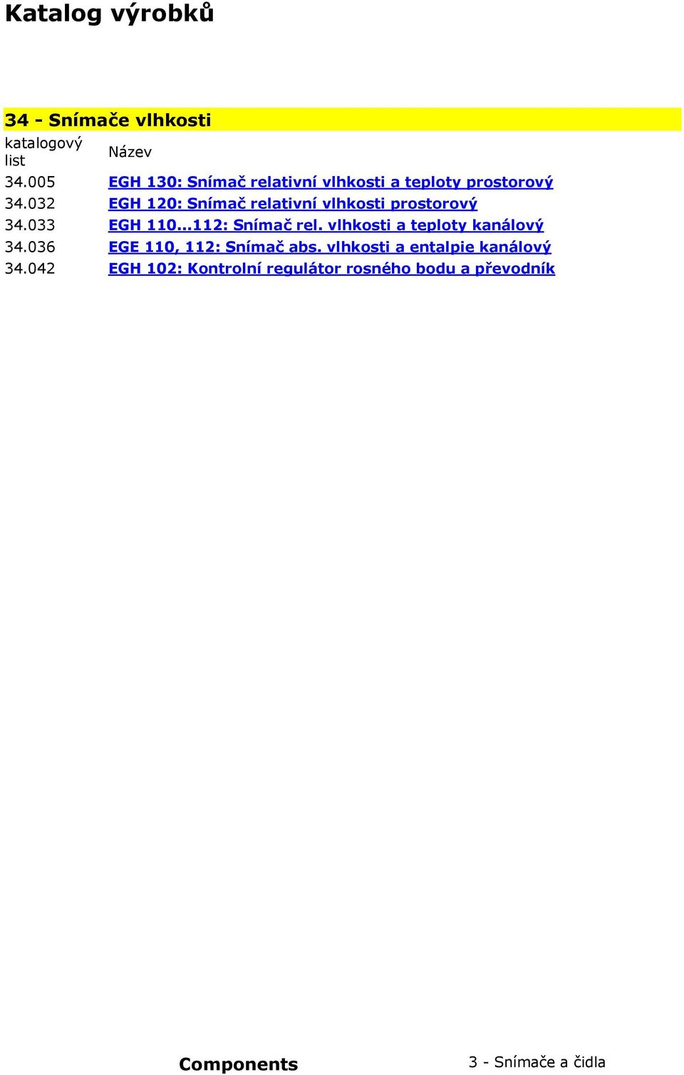 032 EGH 120: Snímač relativní vlhkosti prostorový 34.033 EGH 110...112: Snímač rel.