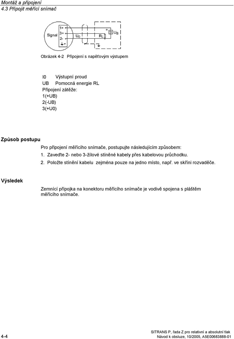 2(-UB) 3(+U0) Způsob postupu Pro připojení měřícího snímače, postupujte následujícím způsobem: 1.