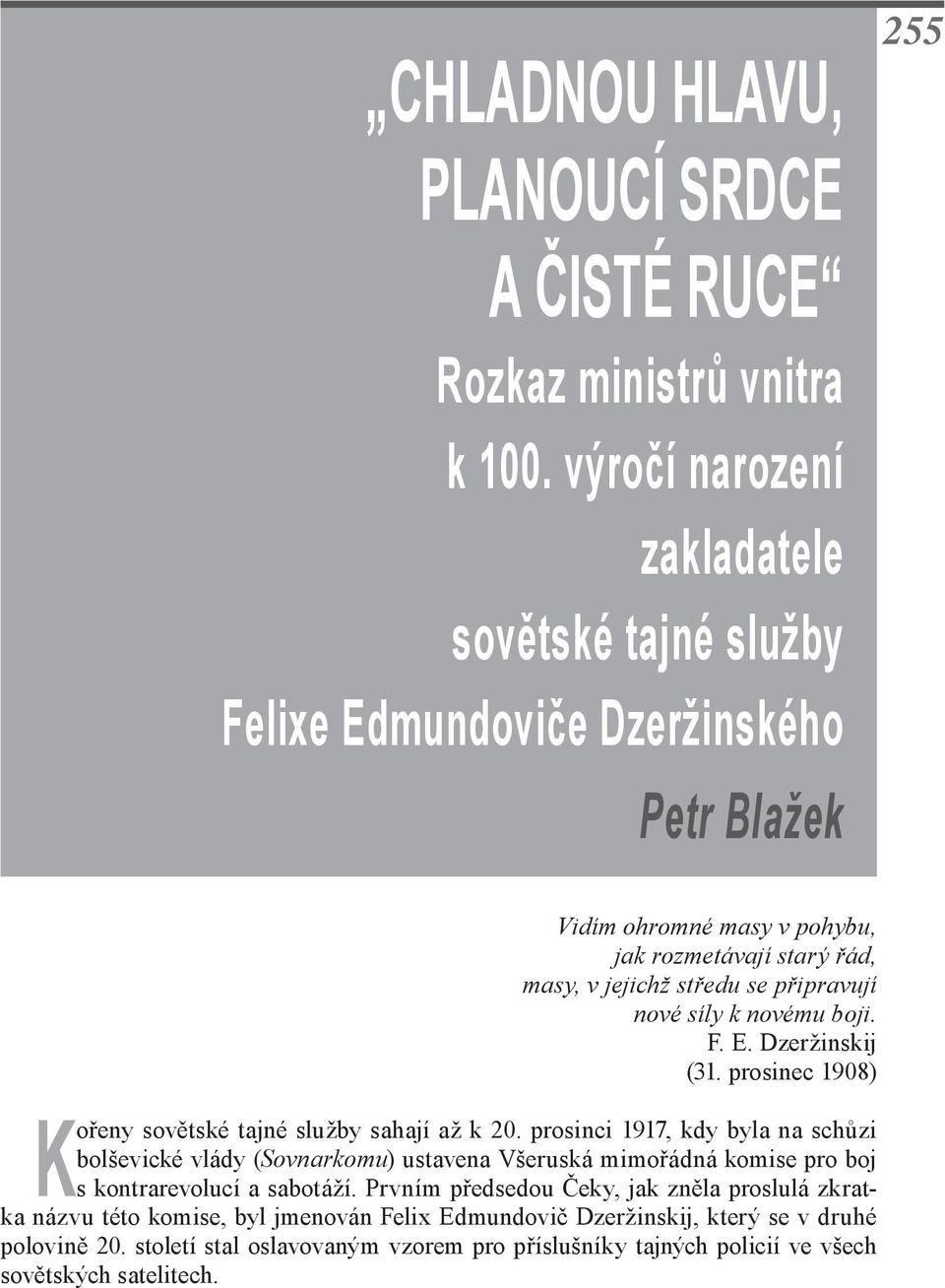 připravují nové síly k novému boji. F. E. Dzeržinskij (31. prosinec 1908) Kořeny sovětské tajné služby sahají až k 20.