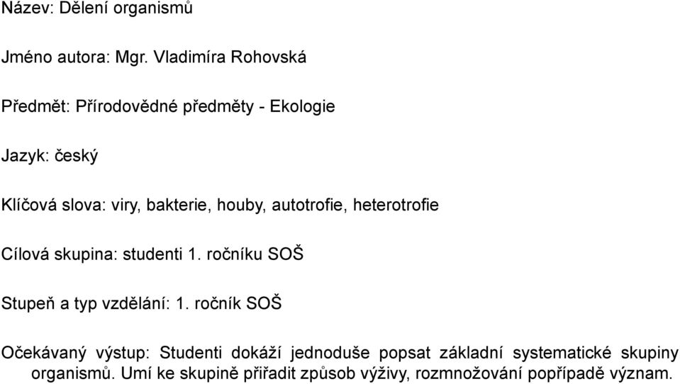 houby, autotrofie, heterotrofie Cílová skupina: studenti 1. ročníku SOŠ Stupeň a typ vzdělání: 1.