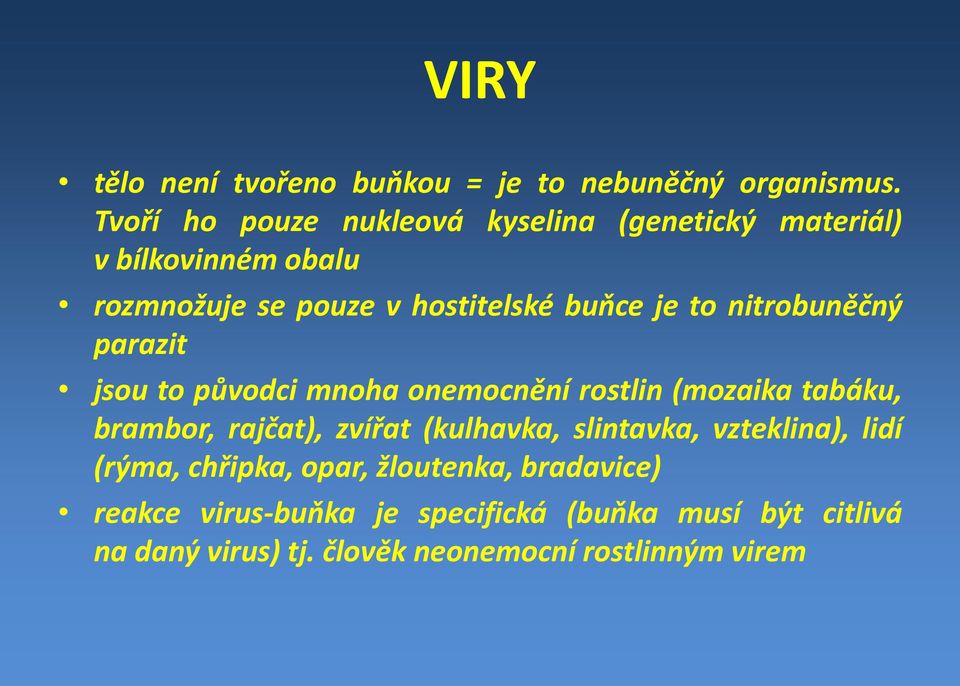 nitrobuněčný parazit jsou to původci mnoha onemocnění rostlin (mozaika tabáku, brambor, rajčat), zvířat (kulhavka,