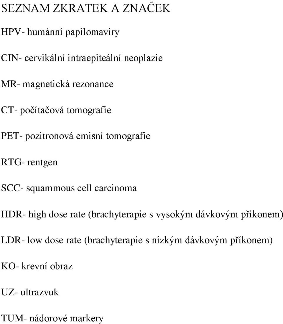 squammous cell carcinoma HDR- high dose rate (brachyterapie s vysokým dávkovým příkonem) LDR- low