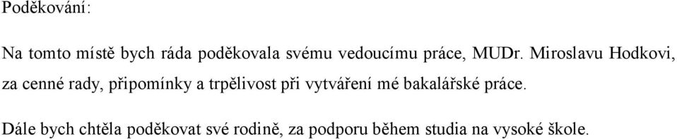 Miroslavu Hodkovi, za cenné rady, připomínky a trpělivost při