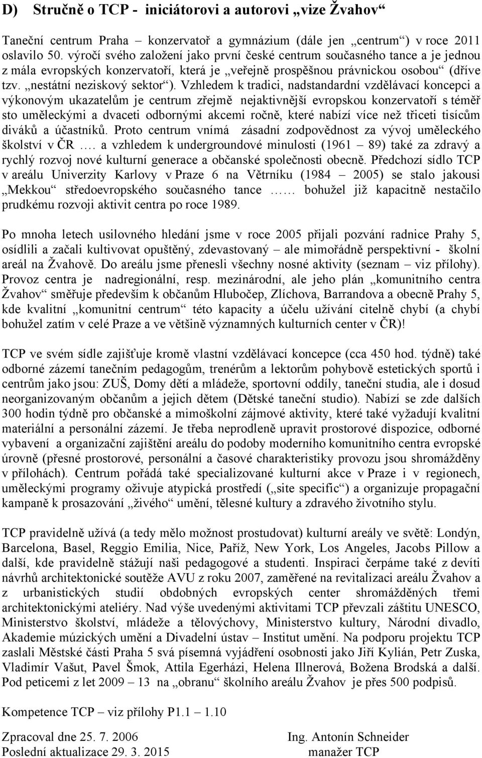 Vzhledem k tradici, nadstandardní vzdělávací koncepci a výkonovým ukazatelům je centrum zřejmě nejaktivnější evropskou konzervatoří s téměř sto uměleckými a dvaceti odbornými akcemi ročně, které