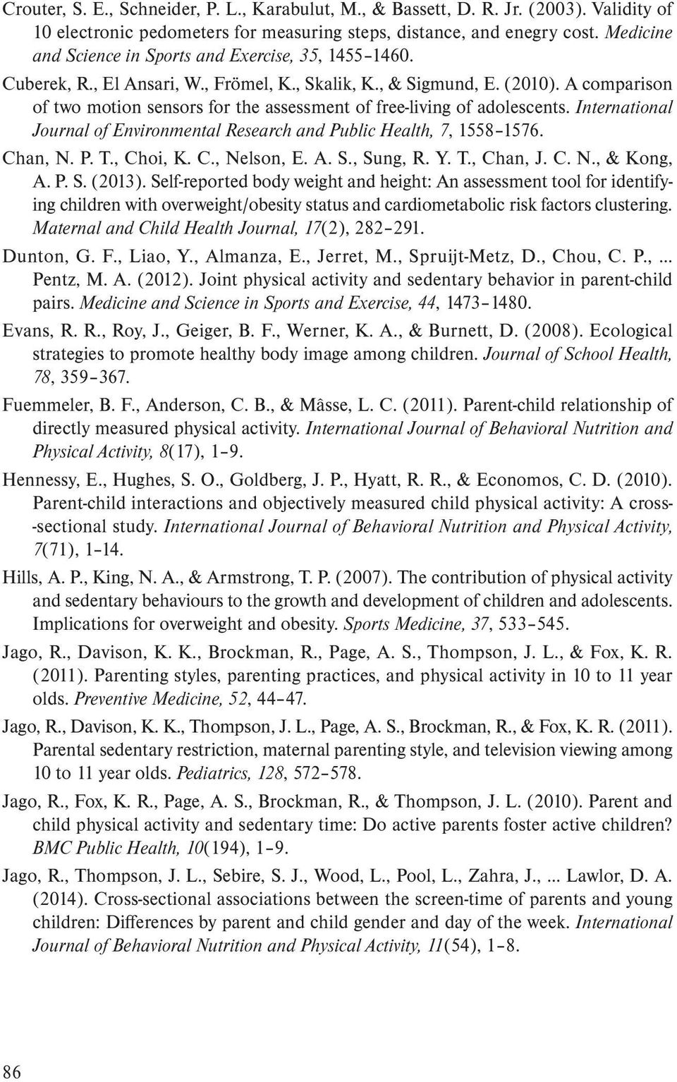 A comparison of two motion sensors for the assessment of free-living of adolescents. International Journal of Environmental Research and Public Health, 7, 1558 1576. Chan, N. P. T., Choi, K. C., Nelson, E.
