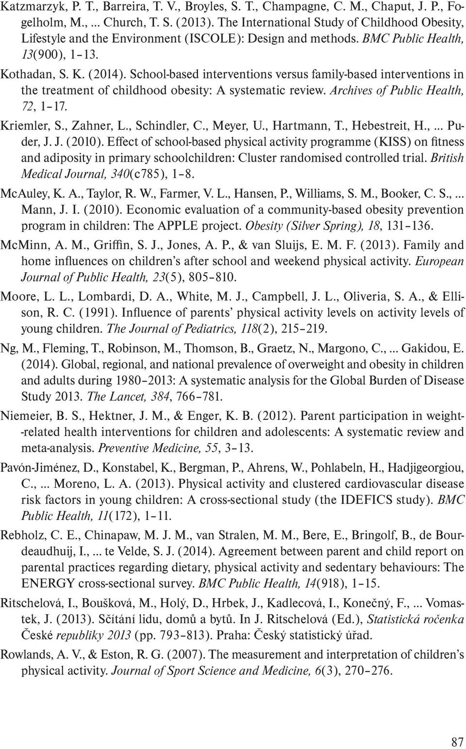 School-based interventions versus family-based interventions in the treatment of childhood obesity: A systematic review. Archives of Public Health, 72, 1 17. Kriemler, S., Zahner, L., Schindler, C.