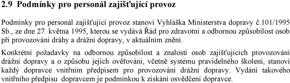 Konkrétní požadavky na odbornou způsobilost a znalosti osob zajišťujících provozování drážní dopravy a o způsobu jejich ověřování, včetně systému