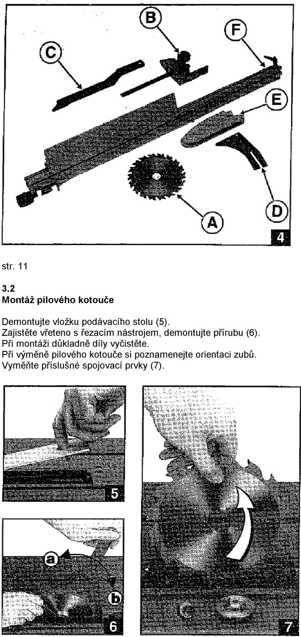 Zajistěte vřeteno s řezacím nástrojem, demontujte přírubu (6).