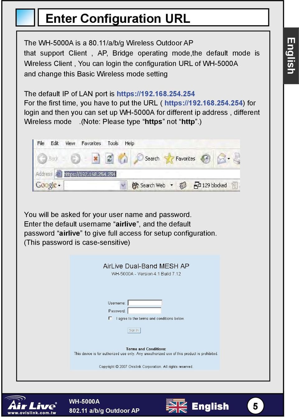 Wireless mode setting English The default IP of LAN port is https://192.168.254.254 For the first time, you have to put the URL ( https://192.168.254.254) for login and then you can set up for different ip address, different Wireless mode.