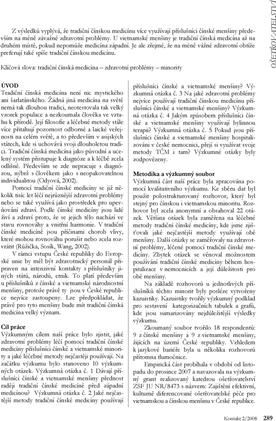 Klíčová slova: tradiční čínská medicína zdravotní problémy minority OŠETŘOVATELSTVÍ ÚVOD Tradiční čínská medicína není nic mystického ani šarlatánského.